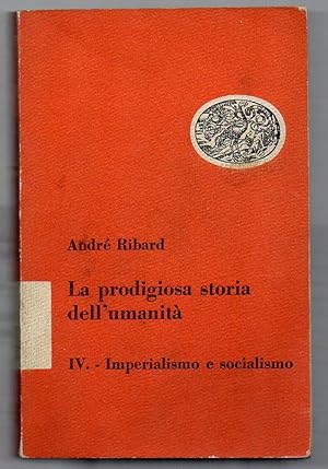 Imagen del vendedor de La prodigiosa storia dell'umanit IV - Imperialismo e socialismo a la venta por Libreria Oltre il Catalogo