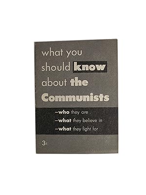 What you should know about the Communists, who they are, what they believe in, what they fight for.