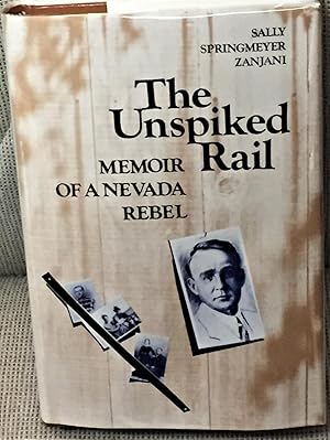 Immagine del venditore per The Unspiked Rail, Memoir of a Nevada Rebel venduto da My Book Heaven