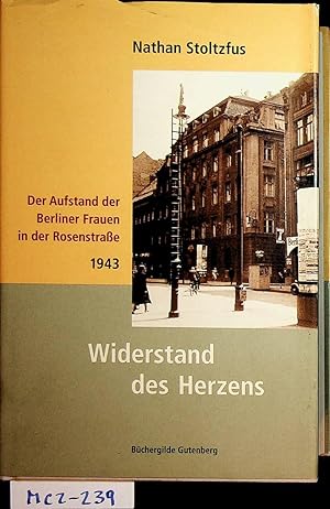 Immagine del venditore per Widerstand des Herzens : der Aufstand der Berliner Frauen in der Rosenstrae - 1943. venduto da ANTIQUARIAT.WIEN Fine Books & Prints