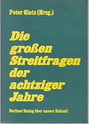 Seller image for Die grossen Streitfragen der achtziger Jahre. Berliner Dialog ber unsere Zukunft for sale by Graphem. Kunst- und Buchantiquariat