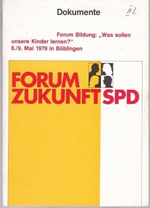 Bild des Verkufers fr Forum Zukunft SPD . Forum Bildung: "Was sollen unsere Kinder lernen?" 8./9.Mai 1979 in Bblingen (= Dokumente) zum Verkauf von Graphem. Kunst- und Buchantiquariat