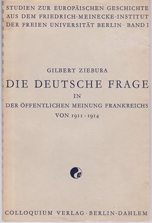 Seller image for Die deutsche Frage in der ffentlichen Meinung Frankreichs von 1911 - 1914 (= Studien zur europischen Geschichte aus dem Friedrich-Meinecke-Institut der Freien Universitt Berlin, Band 1) for sale by Graphem. Kunst- und Buchantiquariat