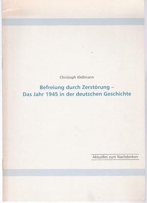 Bild des Verkufers fr Befreiung durchZerstrung - Das Jahr 1945 in der deutschen Geschichte (= Aktuelles zum Nachdenken, Folge 12) zum Verkauf von Graphem. Kunst- und Buchantiquariat