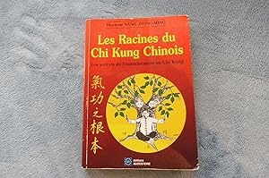 LES RACINES DU CHI KUNG CHINOIS Les secrets de l'entraînement au Chi Kung