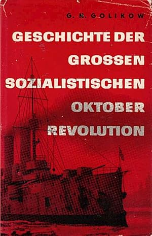 Imagen del vendedor de Geschichte der grossen sozialistischen Oktoberrevolution / G. N. Golikow. [Aus d. Russ. ins Dt. bertr. von Helmut Blaseio, Horst Giertz u. Fritz Rehak] a la venta por Schrmann und Kiewning GbR