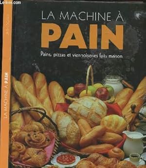 Image du vendeur pour LA MACHINE A PAIN - PAINS, PIZZAS ET VIENNOISERIES FAITS MAISON mis en vente par Le-Livre