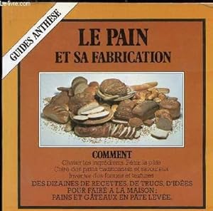 Seller image for LE PAIN ET SA FABRICATION - COMMENT CHOISIR LES INGREDIENTS - PETRIR LA PATE - CUIRE DES PAINS TRADITIONNELS ET SAVOUREUX - INVENTER DES FORMES ET TEXTURES - for sale by Le-Livre