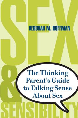 Imagen del vendedor de Sex and Sensibility: The Thinking Parent's Guide to Talking Sense about Sex (Paperback or Softback) a la venta por BargainBookStores