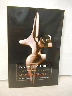 Seller image for A Unifying Light: lyrical responses to the Qur'an [Koran] for sale by Gil's Book Loft