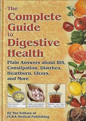 The Complete Guide To Digestive Health: Plain Answers About Ibs, Constipation, Diarrhea, Heartbur...