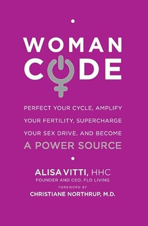 Bild des Verkufers fr WomanCode : Perfect Your Cycle, Amplify Your Fertility, Supercharge Your Sex Drive, and Become a Power Source zum Verkauf von AHA-BUCH GmbH