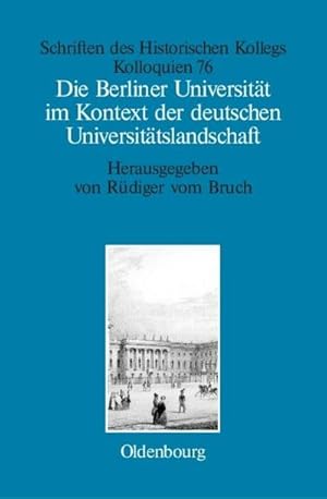 Bild des Verkufers fr Die Berliner Universitt im Kontext der deutschen Universittslandschaft nach 1800, um 1860 und um 1910 zum Verkauf von AHA-BUCH GmbH