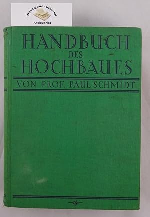 Paul Schmidt: Handbuch des Hochbaues. Ein Lehrbuch und Nachschlagewerk für Studium und Praxis. Un...