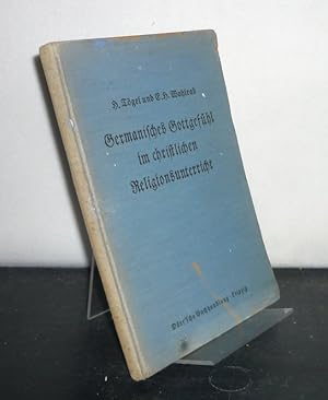 Germanisches Gottgefühl im christlichen Religionsunterricht. Zwölf [12] Unterrichtsentwürfe von H...