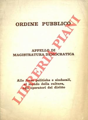 Ordine pubblico. Appello di Magistratura Democratica. Alle forse politiche e sindacali, al mondo ...