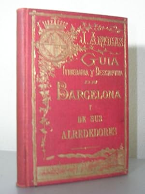 GUIA ITINERARIA Y DESCRIPTIVA DE BARCELONA Y DE SUS ALREDEDORES. Ilustrada con treinta vistas y t...