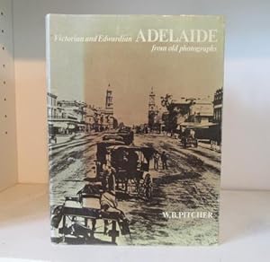 Bild des Verk�ufers f�r Victorian and Edwardian Adelaide from Old Photographs zum Verkauf von BRIMSTONES