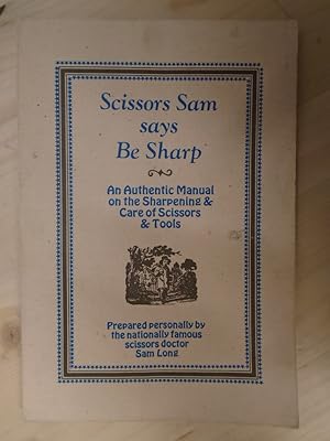 Seller image for Scissors Sam says be sharp;: An authentic manual on the sharpening & care of scissors & tools for sale by Archives Books inc.