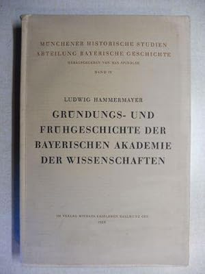 GRÜNDUNGS- UND FRÜHGESCHICHTE DER BAYERISCHEN AKADEMIE DER WISSENSCHAFTEN *.