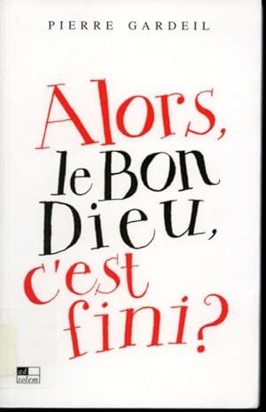 Image du vendeur pour Alors, le Bon Dieu, c'est fini ? mis en vente par Librairie Le Nord