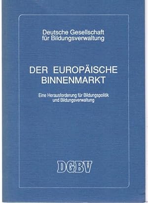 Seller image for Der europische Binnenmarkt : eine Herausforderung fr Bildungspolitik und Bildungsverwaltung. Dokumentation der 10. DGBV-Jahrestagung vom 14. bis 16. September 1989 in Bochum. Deutsche Gesellschaft fr Bildungsverwaltung (= DGBV-Jahrestagungen, Band 10) for sale by Graphem. Kunst- und Buchantiquariat