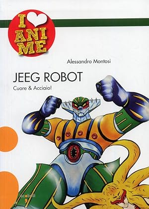 Seller image for Jeeg Robot. Cuore & Acciaio for sale by Libro Co. Italia Srl