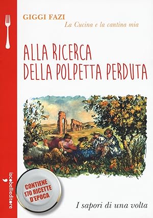 Seller image for Alla ricerca della polpetta perduta. La cucina e la cantina mia for sale by Libro Co. Italia Srl