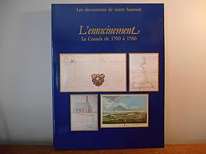 LES DOCUMENTS DE NOTRE HISTOIRE; L'ENRACINEMENT LE CANADA 1700- 1760