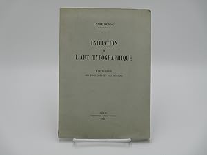 Initiation à l'art typographique. L'imprimerie, ses procédés et ses moyens.