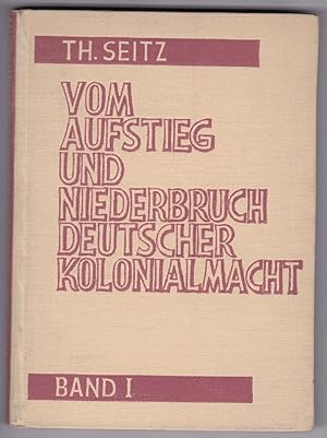 Immagine del venditore per Vom Aufstieg und Niederbruch deutscher Kolonialmacht. Erinnerungen von Dr. Theodor Seitz, ehemals Gouverneur von Kamerun u. Sdwestafrika. Band 1 Aus dem alten Kamerun. Mit 12 Abbildungen und 1 Karte. Mit s/w-Frontispiz (= Foto des Verfassers) sowie gedruckter Unterschrift des Verfassers. Einbandzeichnung von Hans Zoozmann, Berlin-Friedenau. venduto da GAENSAN Versandantiquariat