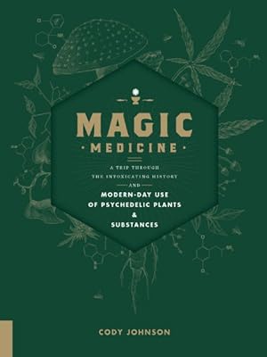 Seller image for Magic Medicine : A Trip Through the Intoxicating History and Modern-day Use of Psychedelic Plants & Substances for sale by GreatBookPrices