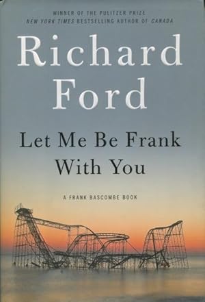 Imagen del vendedor de Let Me Be Frank With You: A Frank Bascombe Book a la venta por Kenneth A. Himber