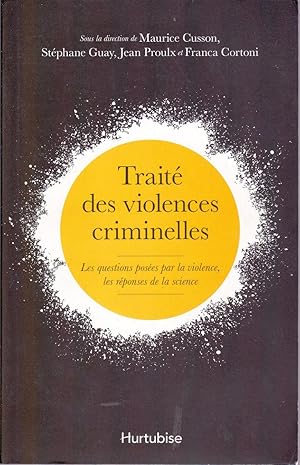 Traité des violences criminelles. Les questions posées par la violence, les réponses de la science.