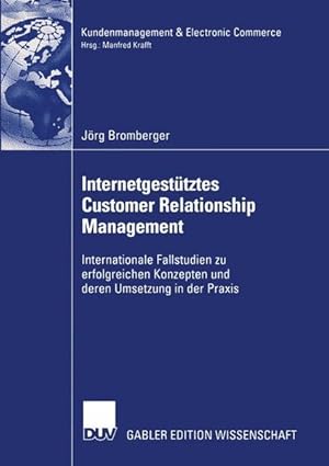 Bild des Verkufers fr Internetgesttztes Customer Relationship Management: Internationale Fallstudien zu erfolgreichen Konzepten und deren Umsetzung in der Praxis (Kundenmanagement & Electronic Commerce) zum Verkauf von Antiquariat Bookfarm