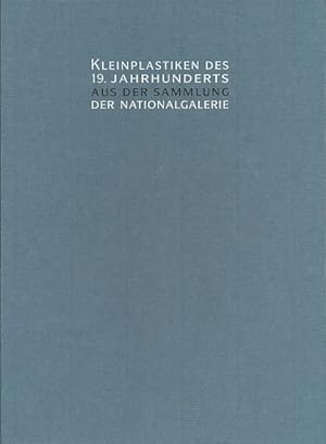 Bild des Verkufers fr Kleinplastiken des 19. Jahrhunderts aus der Sammlung der Nationalgalerie. Nationalgalerie, Staatliche Museen zu Berlin - Preussischer Kulturbesitz. Ausstellung und Katalog. zum Verkauf von Fundus-Online GbR Borkert Schwarz Zerfa