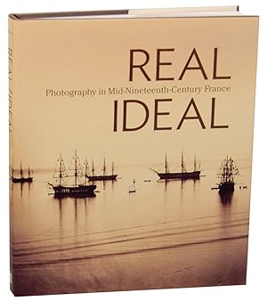 Bild des Verkufers fr Real Ideal: Photography in Mid-Nineteenth-Century France zum Verkauf von Jeff Hirsch Books, ABAA