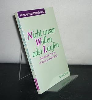 Nicht unser Wollen oder Laufen. Diakonisches Lernen in Schule und Gemeinde. [Von Hans-Günter Heim...