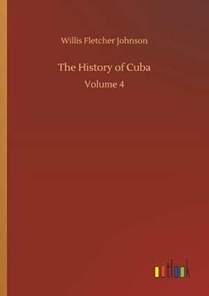 Imagen del vendedor de The History of Cuba : Volume 4 a la venta por AHA-BUCH GmbH