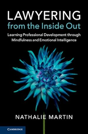 Image du vendeur pour Lawyering from the Inside Out : Learning Professional Development Through Mindfulness and Emotional Intelligence mis en vente par GreatBookPrices