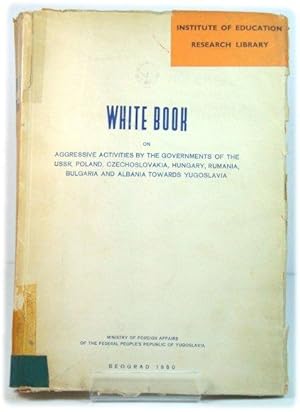 White Book on Aggressive Activities By the Governments of the USSR, Poland, Czechoslovakia, Hunga...