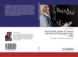 Seller image for Oral health status of school teachers of Davangere city, India : An Insight in to the Future of Oral Health for sale by AHA-BUCH GmbH