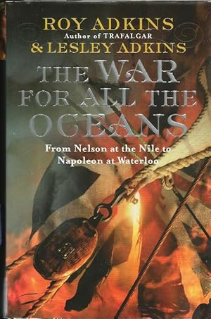 Seller image for The War for All the Oceans. From Nelson at the Nile to Napoleon at Waterloo for sale by Cameron House Books