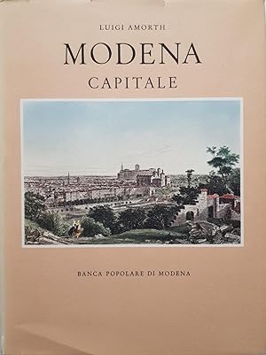 Modena Capitale. Storia di Modena e dei suoi Duchi dal 1598 al 1860.