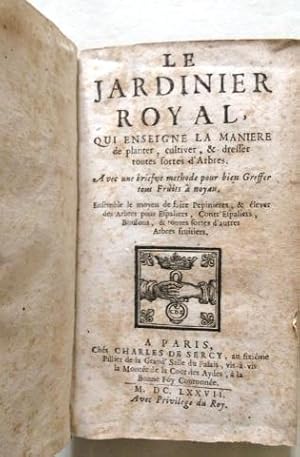 Seller image for Le Jardinier Royal qui enseigne la maniere de planter, cultiver, & dresser toutes sortes d'Arbres. Avec une briefve mthode pour bien Gresser tous Fruits  noyau. Ensemble le moyen de faire Ppinires, & lever des Arbres pour Espaliers, Contr?Espaliers, Buissons, & toutes sortes d?autres Arbres fruitiers. for sale by LIBRERIA PAOLO BONGIORNO