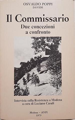 Il Commissario. Due concezioni a confronto. Intervista sulla Resistenza a Modena a cura di Lucian...