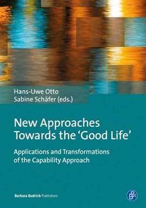 Immagine del venditore per New Approaches Towards the 'good Life' : Applications and Transformations of the Capability Approach venduto da GreatBookPrices
