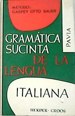 Imagen del vendedor de Gramtica sucinta de la lengua italiana : mtodo Gaspey Otto Sauer. a la venta por Librera y Editorial Renacimiento, S.A.