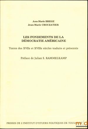 Image du vendeur pour LES FONDEMENTS DE LA DMOCRATIE AMRICAINE, Textes des XVIIme et XVIIIme sicles traduits et prsents, Prface de Julian S. Rammelkamp mis en vente par La Memoire du Droit