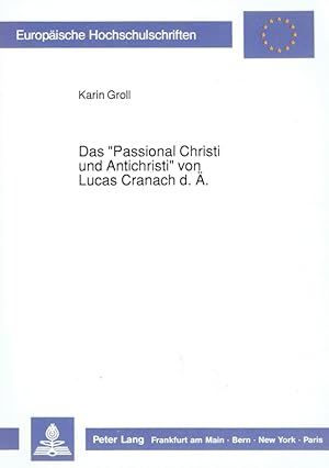 Bild des Verkufers fr Das Passional Christi und Antichristi von Lucas Cranach d. . (Europische Hochschulschriften/European University Studies/Publications Universitaires Europennes, Reihe XXVIII Kunstgeschichte, Bd. 118). zum Verkauf von Antiquariat Bernhardt